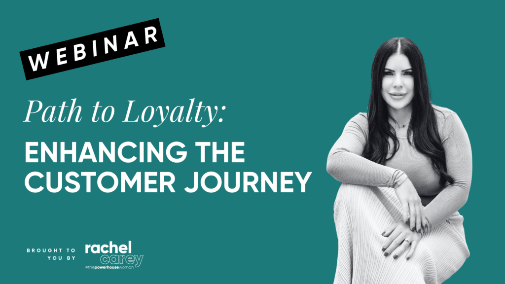 Webinar – Path to Loyalty: Enhancing the Customer Journey Rachel Carey Powerhouse Collective